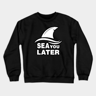 Sea You Later Crewneck Sweatshirt